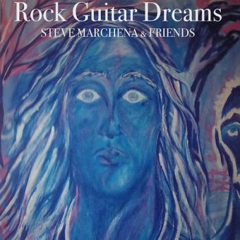 Steve Marchena & Friends - Rock Guitar Dreams (2015)