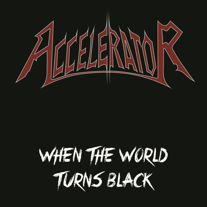 Accelerator - When The World Turns Black (2015) Album Info