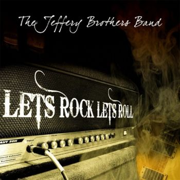 The Jeffery Brothers Band - Lets Rock Lets Roll (2015) Album Info