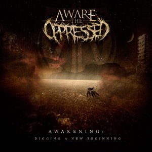 Aware The Oppressed - Awakening: Digging A New Beginning (2015) Album Info