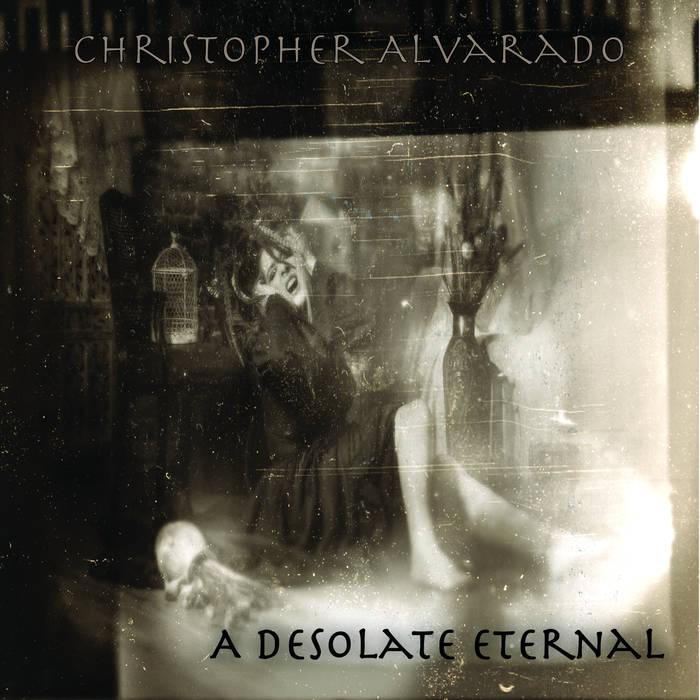 Christopher Alvarado - A Desolate Eternal (2015) Album Info