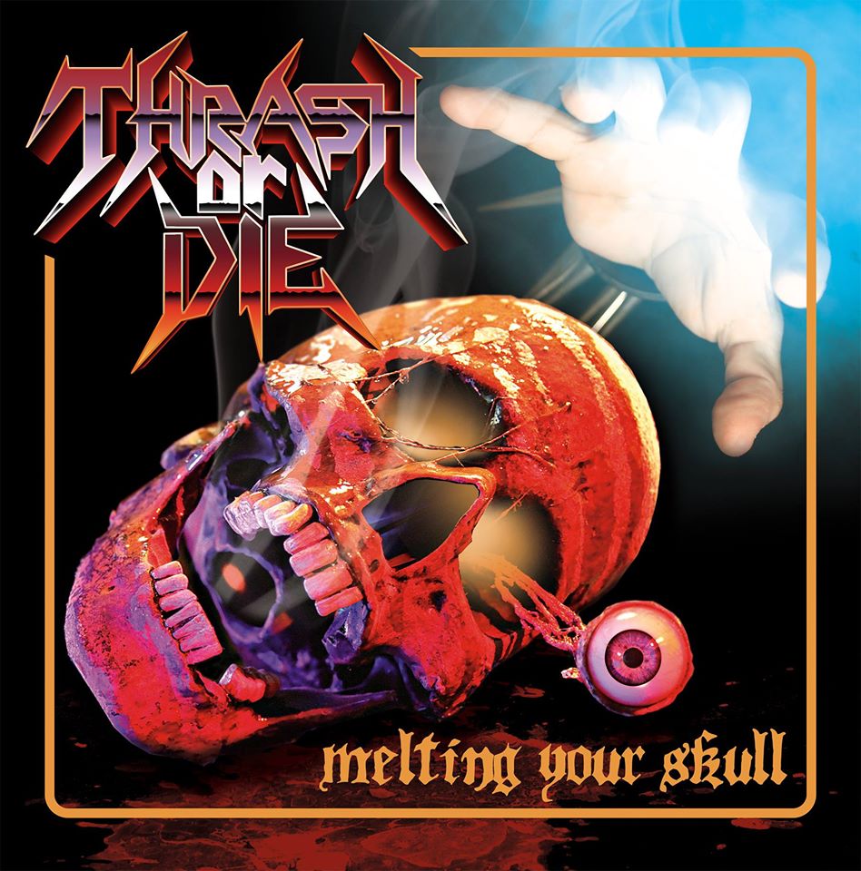 Thrash Or Die - Melting Your Skull (2015) Album Info