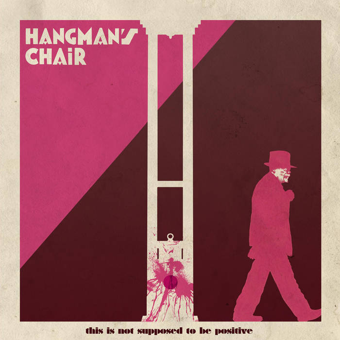 Hangman's Chair - This Is Not Supposed To Be Positive (2015) Album Info