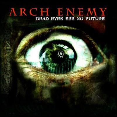 Arch Enemy - Dead Eyes See No Future (2004) Album Info