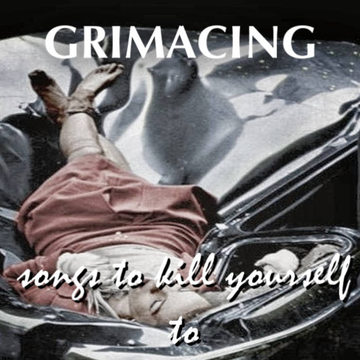 Grimacing - Songs To Kill Yourself To (2015) Album Info