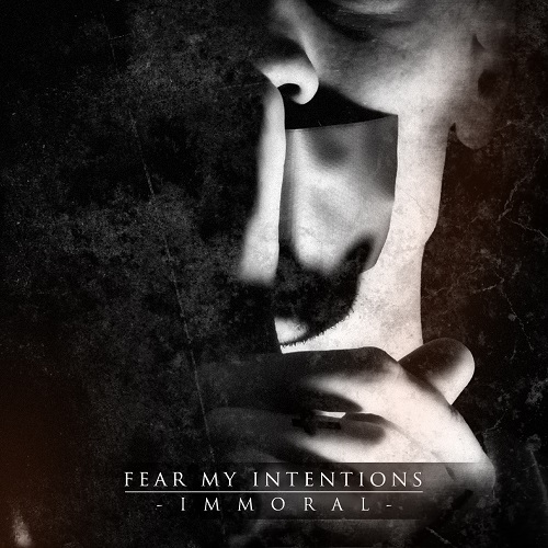 Fear My Intentions - Immoral (2015) Album Info