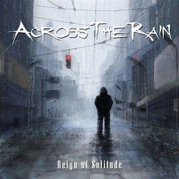 Across the Rain - Reign of Solitude (2012) Album Info