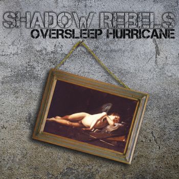Shadow Rebels - Oversleep Hurricane (2015) Album Info