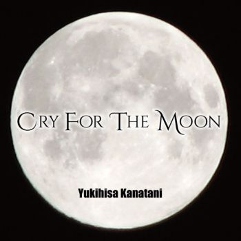 Yukihisa Kanatani - Cry For The Moon (2015) Album Info