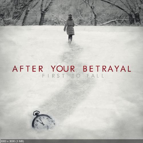 After Your Betrayal - First To Fall (2015) Album Info