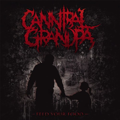 Cannibal Grandpa - Feed Your Food (2015) Album Info