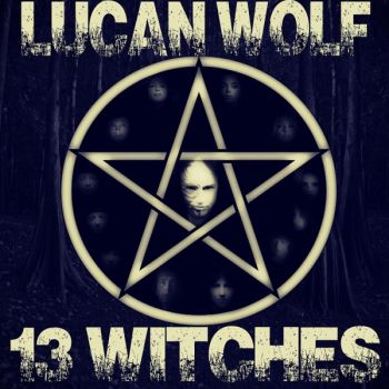 Lucan Wolf - 13 Witches (2015) Album Info