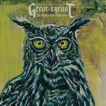 The Great Tyrant - The Trouble With Being Born (2015) Album Info