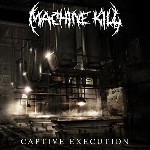 Machine Kill - Captive Execution (2015) Album Info