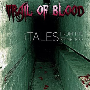 Trail Of Blood - Savage Tales From The Spineless (2015) Album Info