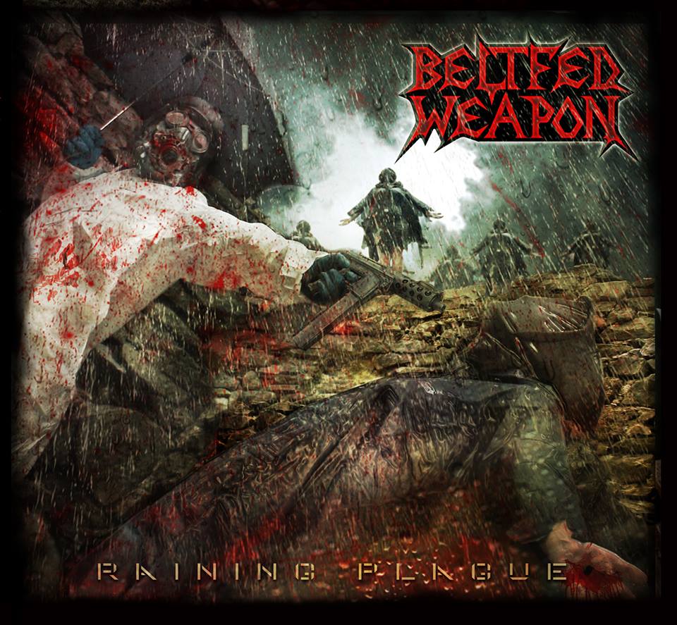 Beltfed Weapon - Raining Plague (2015) Album Info