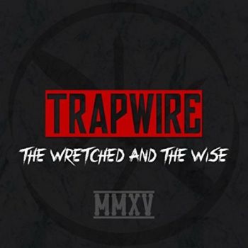 Trapwire - The Wretched And The Wise (2015) Album Info