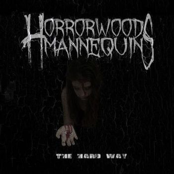 Horrorwood Mannequins - The Hard Way (2015) Album Info