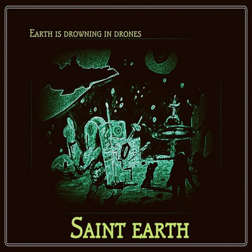 Saint Earth - Earth Is Drowning In Drones (2015) Album Info