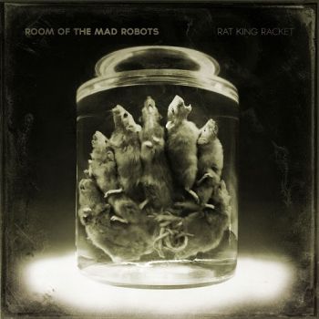 Room Of The Mad Robots - Rat King Racket (2015) Album Info