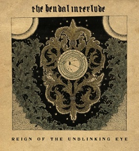 The Bendal Interlude - Reign of the Unblinking Eye (2016) Album Info