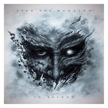 Burn the Mankind - To Beyond (2015) Album Info