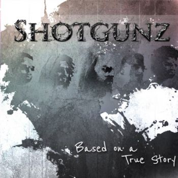Shotgunz - Based on a True Story (2015) Album Info