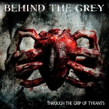 Behind The Grey - Through The Grip Of Tyrants (2015) Album Info