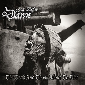 Just Before Dawn - The Dead and Those About to Die (2015) Album Info