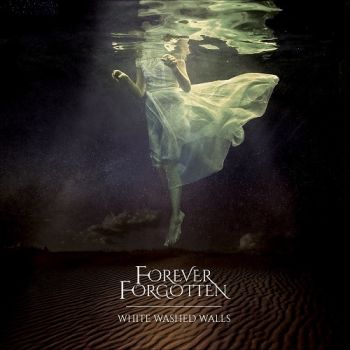 Forever Forgotten - White Washed Walls (2015) Album Info