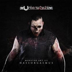 Unterschicht - Monster Akt III: Hassorgasmus (2015) Album Info