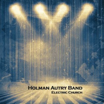 Holman Autry Band - Electric Church (2015) Album Info