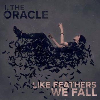 I, The Oracle - Like Feathers We Fall (2015) Album Info