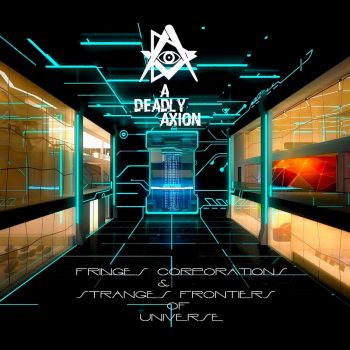 A Deadly Axion - Fringes Corporations And Stranges Frontiers Of Universe (2015) Album Info
