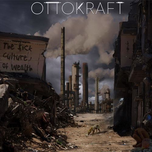 Ottokraft - The Sick Culture Of Wealth (2015) Album Info