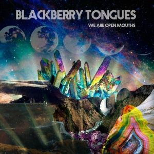 Blackberry Tongues - We Are Open Mouths (2015)