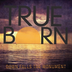Trueborn - Down Falls The Monument (2015) Album Info