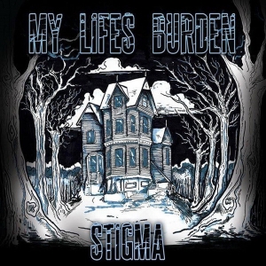 My Lifes Burden - Stigma (2015) Album Info