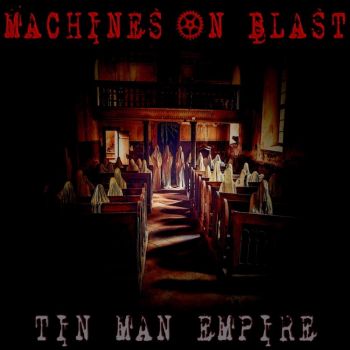 Machines On Blast - Tin Man Empire (2016) Album Info