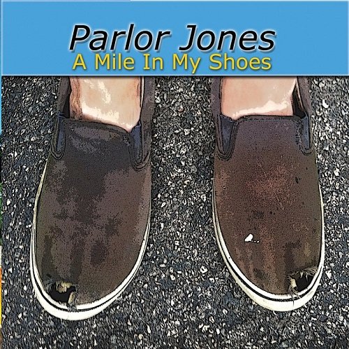 Parlor Jones - A Mile in My Shoes (2016) Album Info