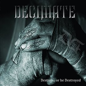 Decimate - Destroy... or Be Destroyed (2016) Album Info