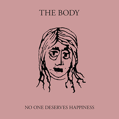 The Body - No One Deserves Happiness (2016) Album Info