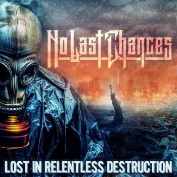 No Last Chances - Lost In Relentless Destruction (2016) Album Info