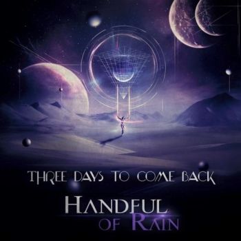 Handful Of Rain - Three Days To Come Back (2016) Album Info