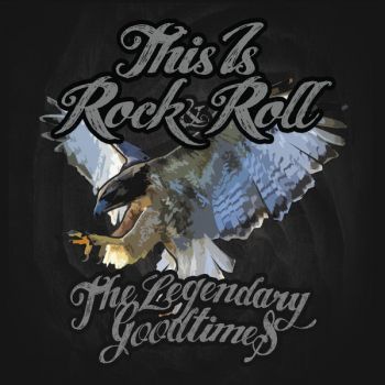 The Legendary Goodtimes - This Is Rock & Roll (2016) Album Info