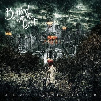 Buried With The Rest - All You Have Left To Fear (2016) Album Info