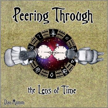 Dan Mumm - Peering Through The Lens Of Time (2016) Album Info