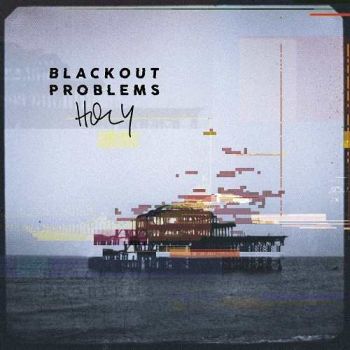 Blackout Problems - Holy (2016) Album Info