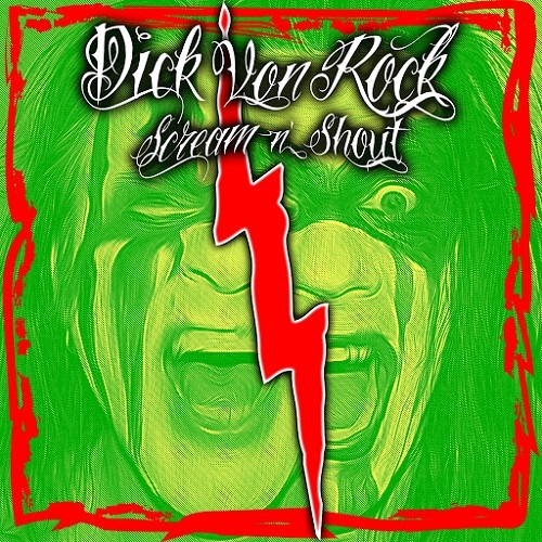Dick Von Rock - Scream N Shout (2016) Album Info