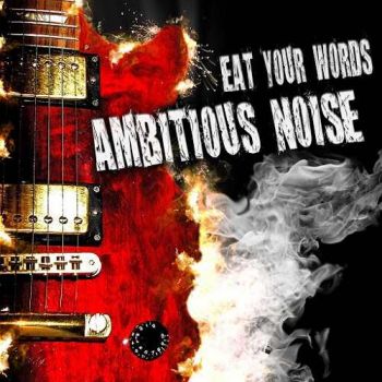 Ambitious Noise - Eat Your Words (2016) Album Info